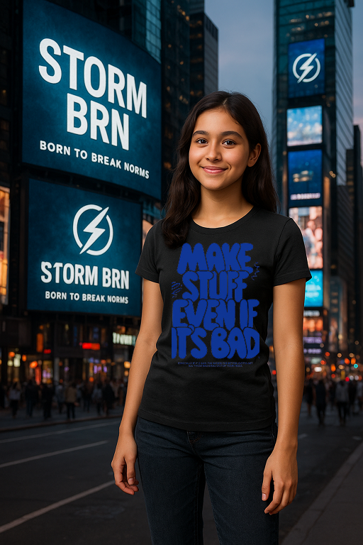 “Make Stuff Even If It’s Bad” Creative Spirit Tee – Bold Words for Brave Souls