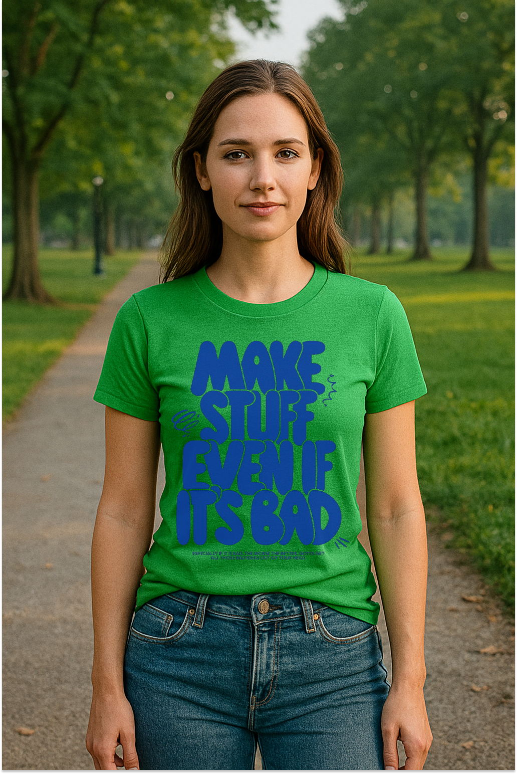 “Make Stuff Even If It’s Bad” Creative Spirit Tee – Bold Words for Brave Souls